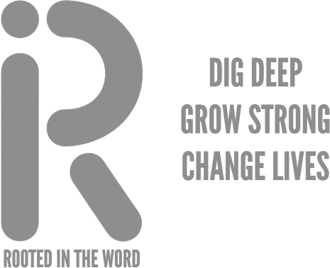 Rooted in the word - Dig Deep Grow Strong Change Lives